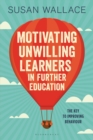 Motivating Unwilling Learners in Further Education : The Key to Improving Behaviour - eBook