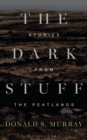 The Dark Stuff : Stories from the Peatlands - Book