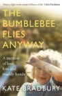 The Bumblebee Flies Anyway : A memoir of love, loss and muddy hands - Book