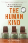 The Human Kind : A Doctor's Stories From The Heart Of Medicine - Book