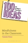 100 Ideas for Primary Teachers: Mindfulness in the Classroom : How to develop positive mental health skills for all children - Book