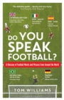 Do You Speak Football? : A Glossary of Football Words and Phrases from Around the World - Book