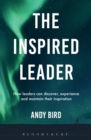 The Inspired Leader : How Leaders Can Discover, Experience and Maintain Their Inspiration - eBook