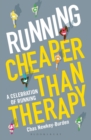 Running: Cheaper Than Therapy : A Celebration of Running - eBook