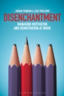 Disenchantment : Managing Motivation and Demotivation at Work - eBook