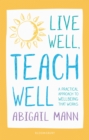 Live Well, Teach Well: A practical approach to wellbeing that works - eBook