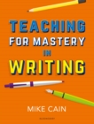 Teaching for Mastery in Writing : A Strategy for Helping Children Get Good at Words - eBook