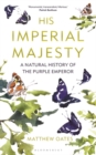 His Imperial Majesty : A Natural History of the Purple Emperor - eBook