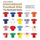International Football Kits (True Colours) : The Illustrated Guide - eBook
