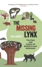 The Missing Lynx : The Past and Future of Britain's Lost Mammals - Book