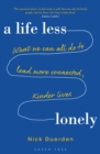 A Life Less Lonely : What We Can All Do to Lead More Connected, Kinder Lives - eBook