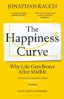 The Happiness Curve : Why Life Gets Better After Midlife - Book