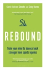 Rebound : Train Your Mind to Bounce Back Stronger from Sports Injuries - Book