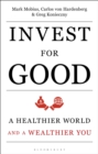 Invest for Good : A Healthier World and a Wealthier You - Book