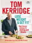 Lose Weight & Get Fit : All of the recipes from Tom's BBC cookery series - Book