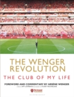 The Wenger Revolution : The Club of My Life - eBook