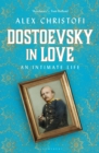 Dostoevsky in Love : An Intimate Life - Book
