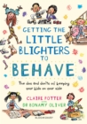 Getting the Little Blighters to Behave : A Practical Guide to Encourage Good Behaviour in Children - eBook