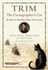 Trim, The Cartographer's Cat : The ship's cat who helped Flinders map Australia - Book