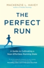 The Perfect Run : A Guide to Cultivating a Near-Effortless Running State - eBook