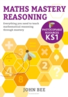 Maths Mastery Reasoning: Photocopiable Resources KS1 : Everything you need to teach mathematical reasoning through mastery - Book