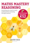 Maths Mastery Reasoning: Photocopiable Resources KS2 : Everything you need to teach mathematical reasoning through mastery - Book