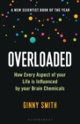Overloaded - A New Scientist Book of the Year : How Every Aspect of Your Life is Influenced by Your Brain Chemicals - eBook