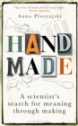 Handmade : A Scientist s Search for Meaning through Making - eBook