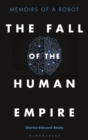The Fall of the Human Empire : Memoirs of a Robot - eBook