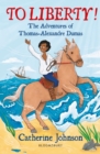 To Liberty! The Adventures of Thomas-Alexandre Dumas: A Bloomsbury Reader : Dark Red Book Band - Book
