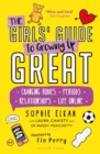 The Girls' Guide to Growing Up Great : Changing Bodies, Periods, Relationships, Life Online - Book