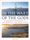 In the Wake of the Gods : A Cruising Companion to the World of the Greek Myths - eBook