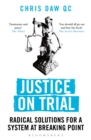 Justice on Trial : Radical Solutions for a System at Breaking Point - eBook