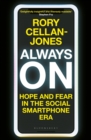 Always On : Hope and Fear in the Social Smartphone Era - Book