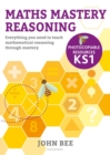 Maths Mastery Reasoning: Photocopiable Resources KS1 : Everything You Need to Teach Mathematical Reasoning Through Mastery - eBook