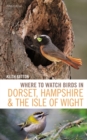 Where to Watch Birds in Dorset, Hampshire and the Isle of Wight : 5th Edition - Book