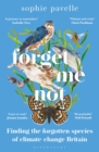 Forget Me Not : Finding the forgotten species of climate-change Britain - WINNER OF THE PEOPLE'S BOOK PRIZE FOR NON-FICTION - Book