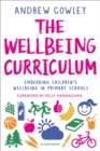 The Wellbeing Curriculum : Embedding children's wellbeing in primary schools - Book