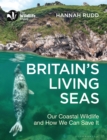 Britain's Living Seas : Our Coastal Wildlife and How We Can Save it - eBook