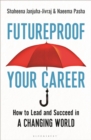 Futureproof Your Career : How to Lead and Succeed in a Changing World - Book