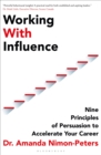 Working With Influence : Nine principles of persuasion to accelerate your career - Book