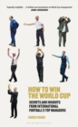 How to Win the World Cup : Secrets and Insights from International Football s Top Managers - eBook