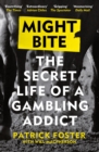 Might Bite : The Secret Life of a Gambling Addict - eBook