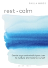 Rest + Calm : Gentle yoga and mindful practices to nurture and restore yourself - eBook