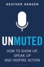 Unmuted : How to Show Up, Speak Up, and Inspire Action - eBook