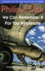 We Can Remember It For You Wholesale : Volume Five Of The Collected Stories - eBook