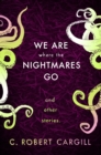 We Are Where The Nightmares Go and Other Stories - eBook