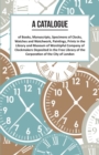A Catalogue of Books, Manuscripts, Specimens of Clocks, Watches and Watchwork, Paintings, Prints in the Library and Museum of Worshipful Company of Clockmakers : Deposited in the Free Library of the C - eBook
