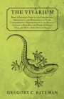 The Vivarium - Being a Practical Guide to the Construction, Arrangement, and Management of Vivaria : Containing Full Information as to all Reptiles Suitable as Pets, How and Where to Obtain Them, and - eBook