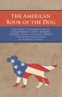 The American Book of the Dog - The Origin, Development, Special Characteristics, Utility, Breeding, Training, Points of Judging, Diseases, and Kennel Management of all Breeds of Dogs - eBook